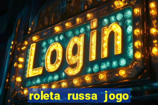 roleta russa jogo como funciona